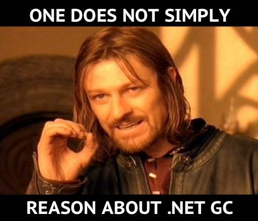 One does not simply reason about .NET Garbage Collection